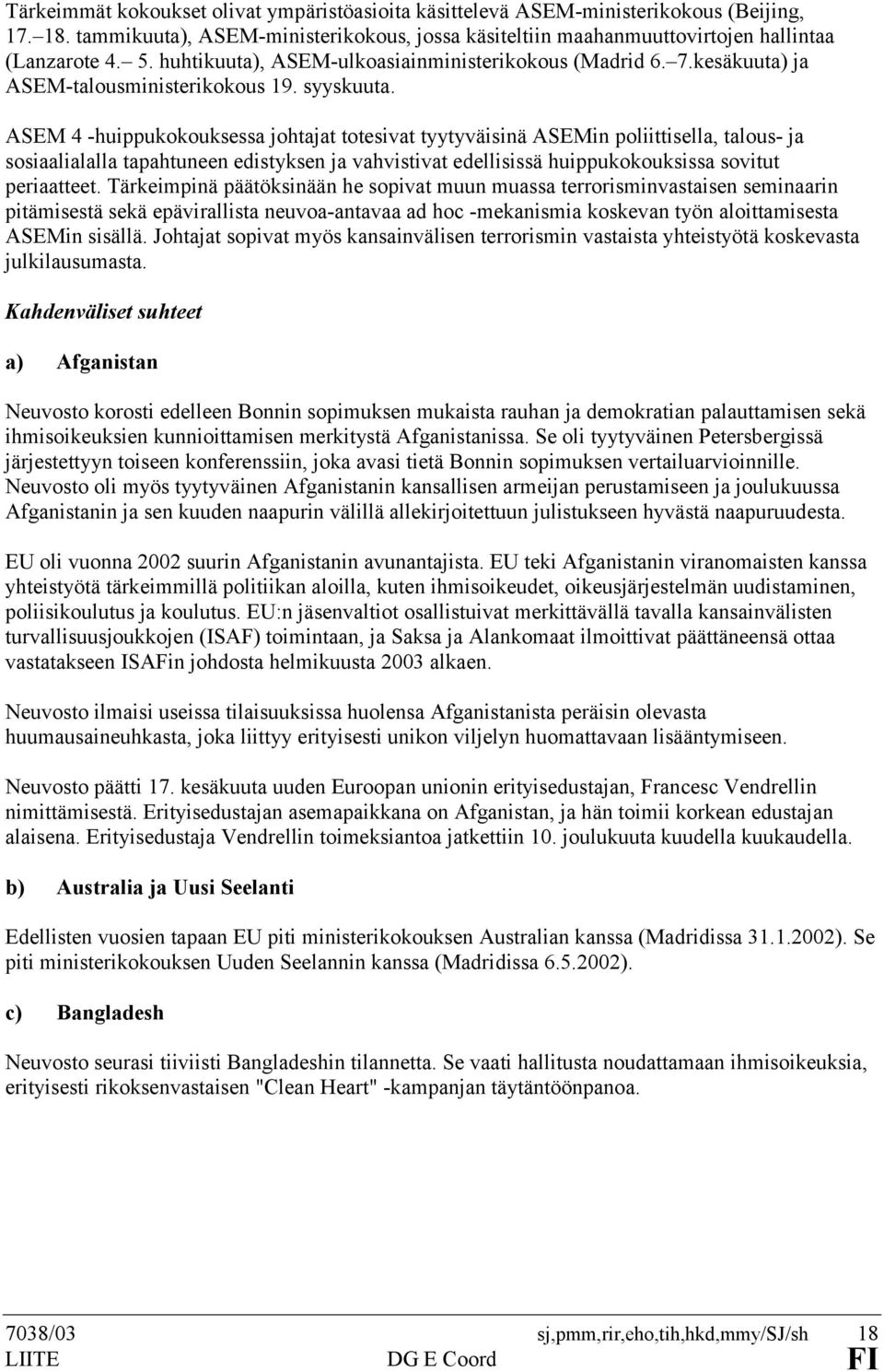 ASEM 4 -huippukokouksessa johtajat totesivat tyytyväisinä ASEMin poliittisella, talous- ja sosiaalialalla tapahtuneen edistyksen ja vahvistivat edellisissä huippukokouksissa sovitut periaatteet.