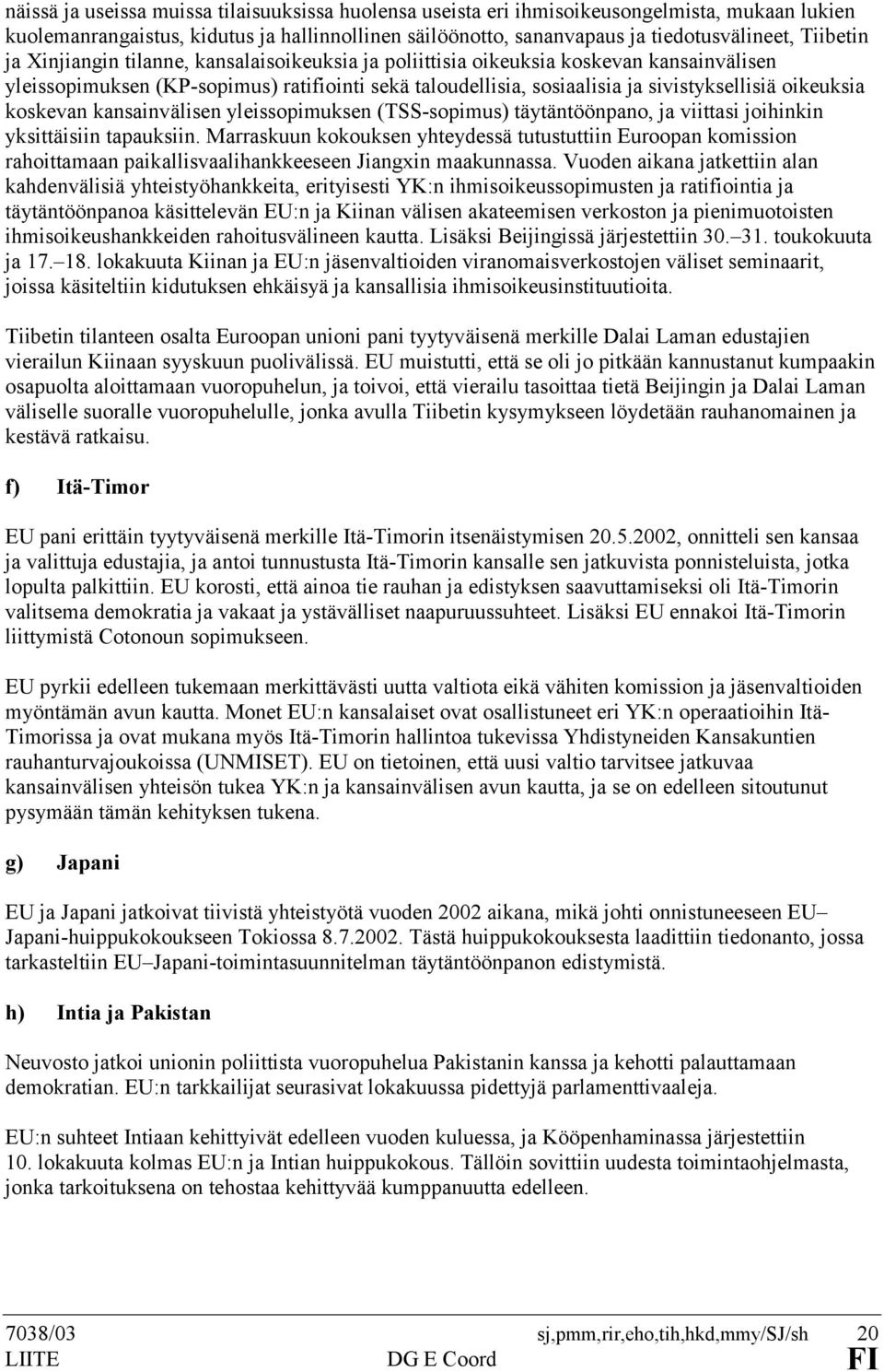 koskevan kansainvälisen yleissopimuksen (TSS-sopimus) täytäntöönpano, ja viittasi joihinkin yksittäisiin tapauksiin.