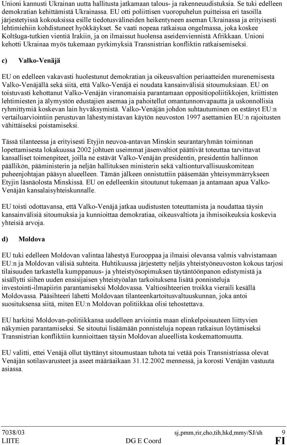 Se vaati nopeaa ratkaisua ongelmassa, joka koskee Koltšuga-tutkien vientiä Irakiin, ja on ilmaissut huolensa aseidenviennistä Afrikkaan.