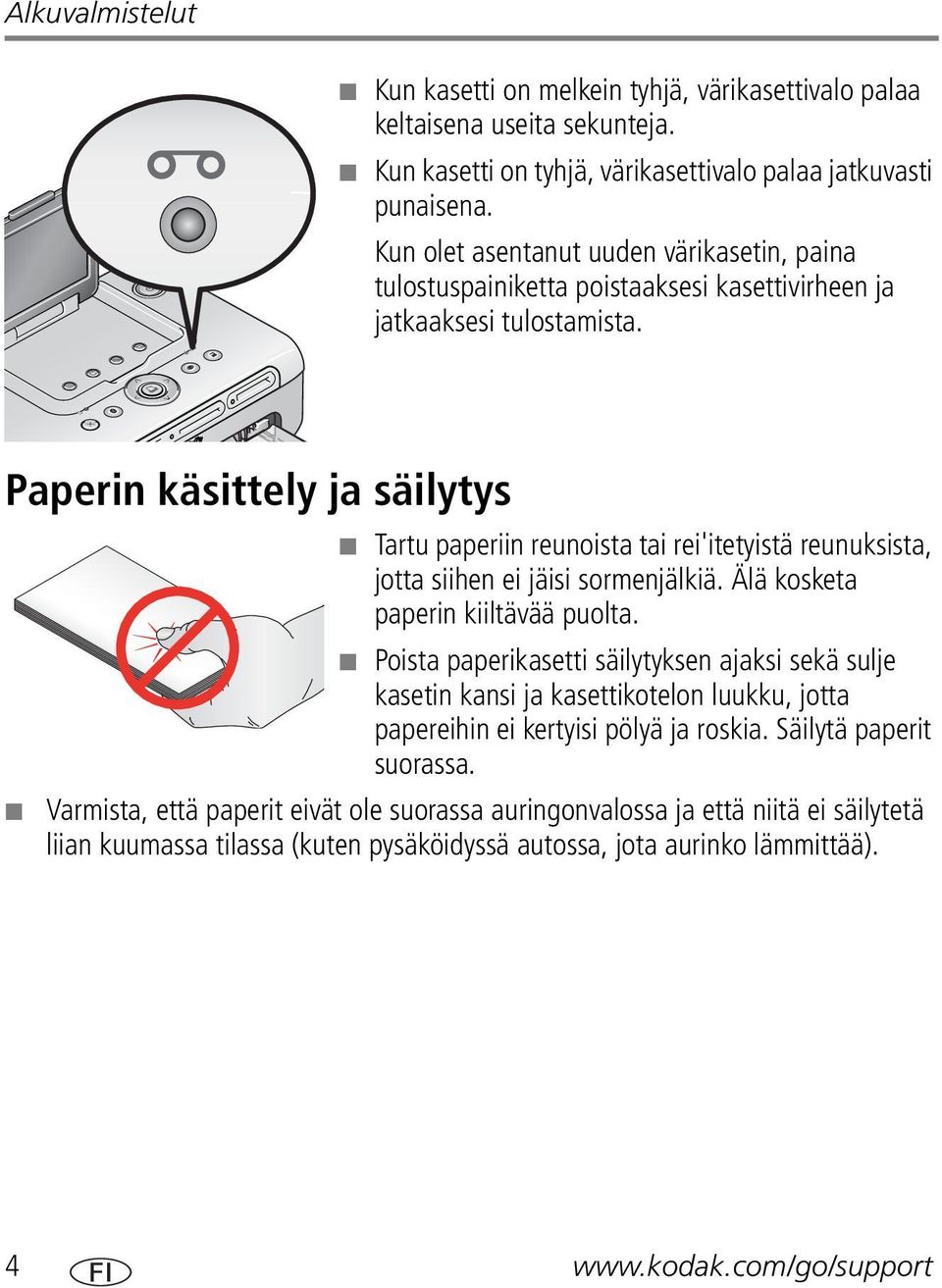 Paperin käsittely ja säilytys Tartu paperiin reunoista tai rei'itetyistä reunuksista, jotta siihen ei jäisi sormenjälkiä. Älä kosketa paperin kiiltävää puolta.