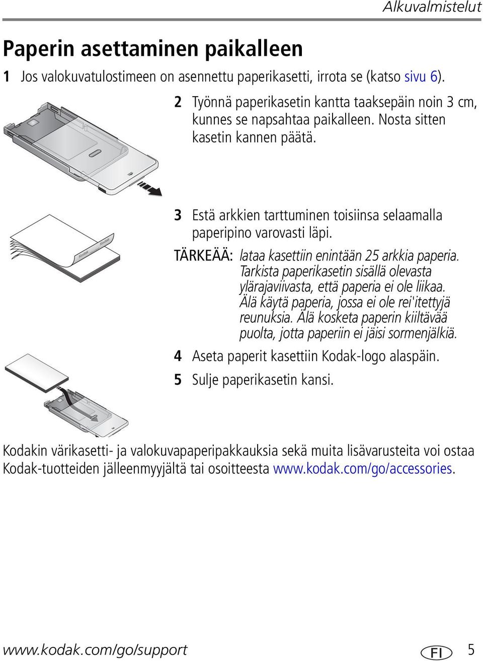 TÄRKEÄÄ: lataa kasettiin enintään 25 arkkia paperia. Tarkista paperikasetin sisällä olevasta ylärajaviivasta, että paperia ei ole liikaa. Älä käytä paperia, jossa ei ole rei'itettyjä reunuksia.
