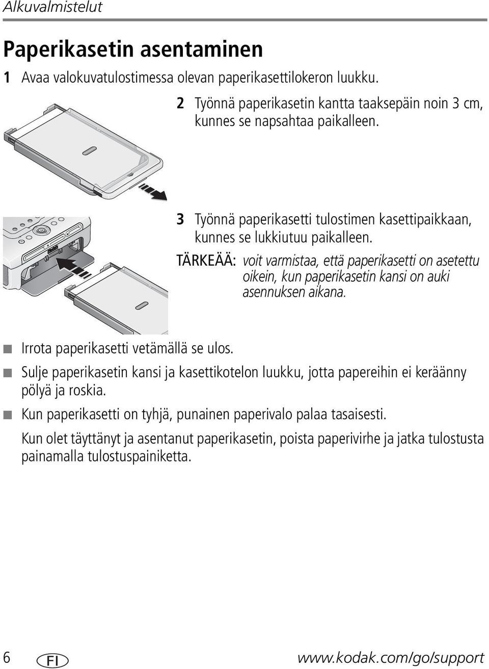 TÄRKEÄÄ: voit varmistaa, että paperikasetti on asetettu oikein, kun paperikasetin kansi on auki asennuksen aikana. Irrota paperikasetti vetämällä se ulos.