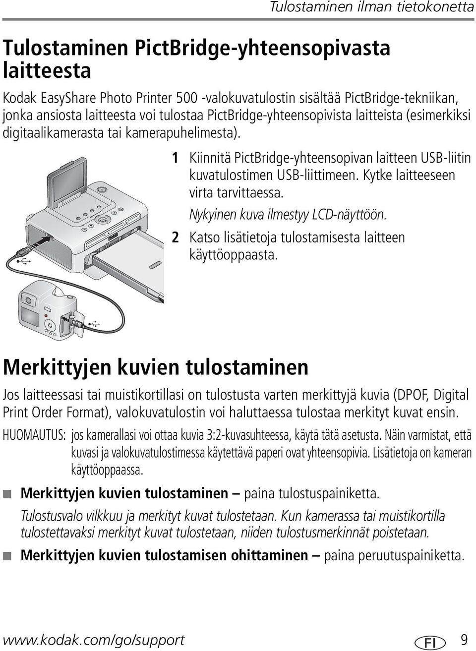 Kytke laitteeseen virta tarvittaessa. Nykyinen kuva ilmestyy LCD-näyttöön. 2 Katso lisätietoja tulostamisesta laitteen käyttöoppaasta.