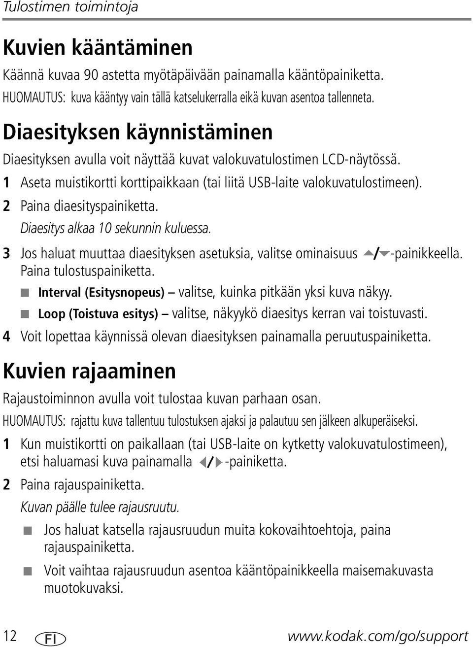 2 Paina diaesityspainiketta. Diaesitys alkaa 10 sekunnin kuluessa. 3 Jos haluat muuttaa diaesityksen asetuksia, valitse ominaisuus -painikkeella. Paina tulostuspainiketta.