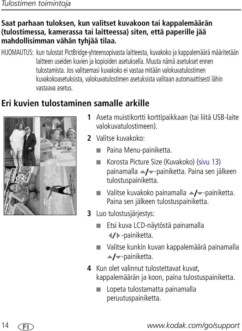 Jos valitsemasi kuvakoko ei vastaa mitään valokuvatulostimen kuvakokoasetuksista, valokuvatulostimen asetuksista valitaan automaattisesti lähin vastaava asetus.
