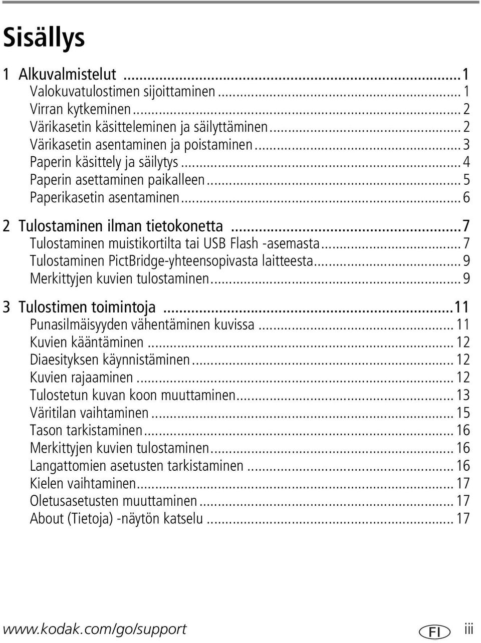..7 Tulostaminen PictBridge-yhteensopivasta laitteesta...9 Merkittyjen kuvien tulostaminen...9 3 Tulostimen toimintoja...11 Punasilmäisyyden vähentäminen kuvissa...11 Kuvien kääntäminen.