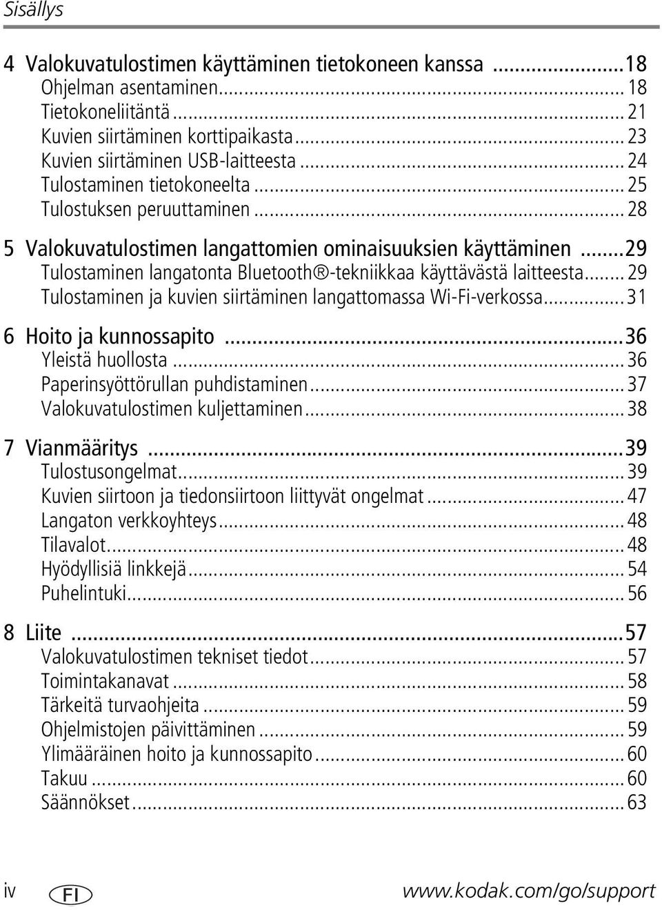 ..29 Tulostaminen langatonta Bluetooth -tekniikkaa käyttävästä laitteesta...29 Tulostaminen ja kuvien siirtäminen langattomassa Wi-Fi-verkossa...31 6 Hoito ja kunnossapito...36 Yleistä huollosta.