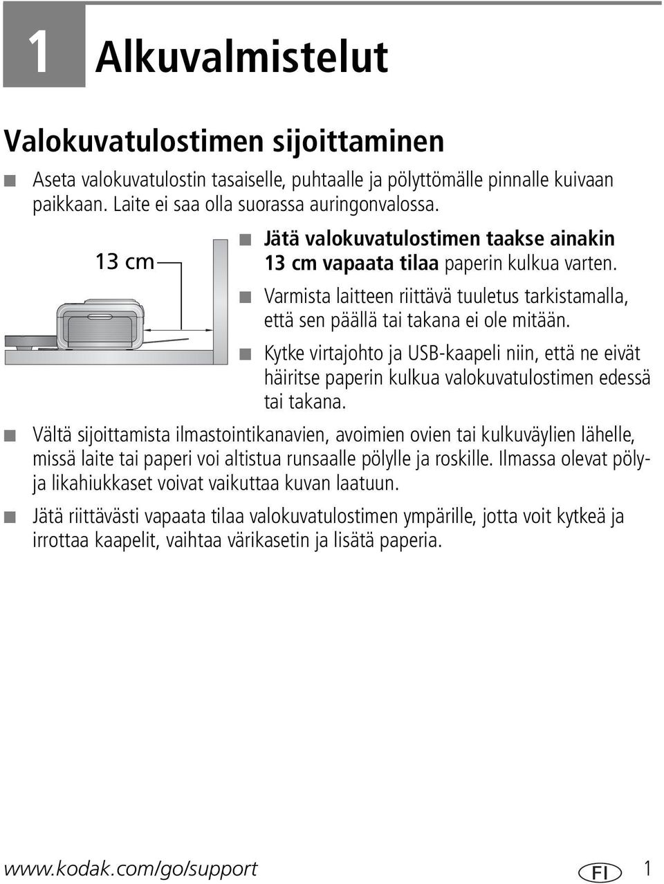 Kytke virtajohto ja USB-kaapeli niin, että ne eivät häiritse paperin kulkua valokuvatulostimen edessä tai takana.