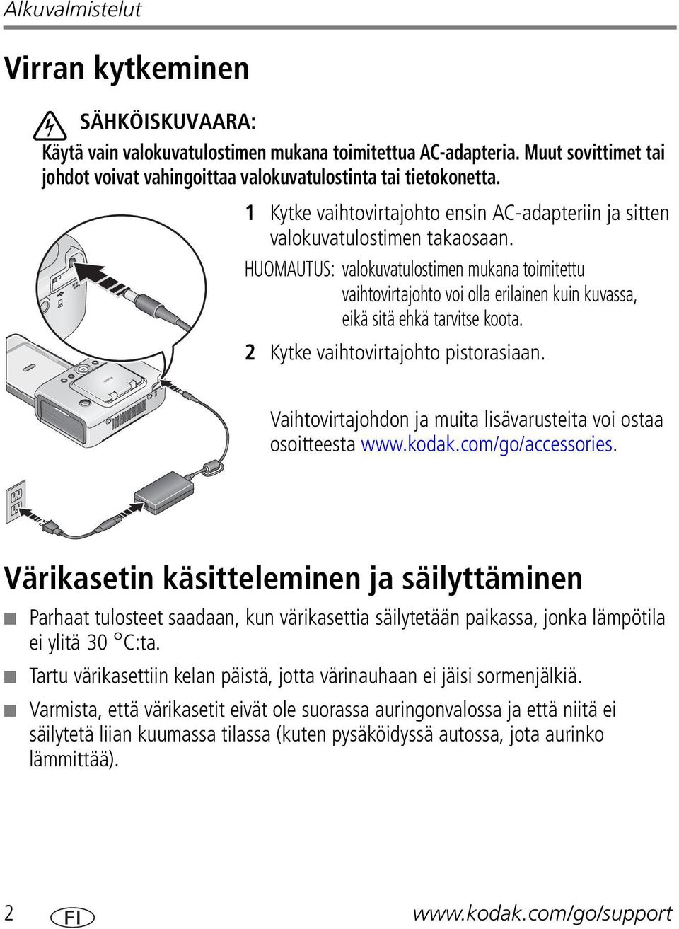 HUOMAUTUS: valokuvatulostimen mukana toimitettu vaihtovirtajohto voi olla erilainen kuin kuvassa, eikä sitä ehkä tarvitse koota. 2 Kytke vaihtovirtajohto pistorasiaan.