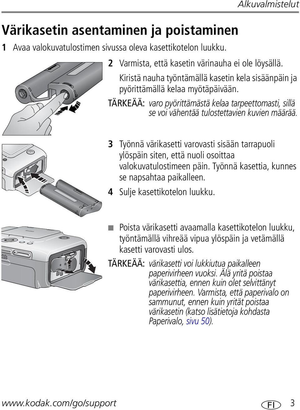3 Työnnä värikasetti varovasti sisään tarrapuoli ylöspäin siten, että nuoli osoittaa valokuvatulostimeen päin. Työnnä kasettia, kunnes se napsahtaa paikalleen. 4 Sulje kasettikotelon luukku.