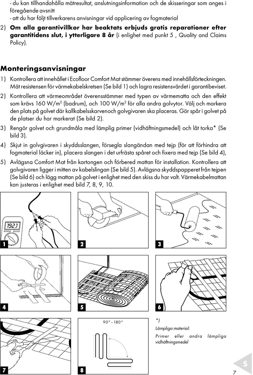 Monteringsanvisningar ) Kontrollera att innehållet i Ecofloor Comfort Mat stämmer överens med innehållsförteckningen.