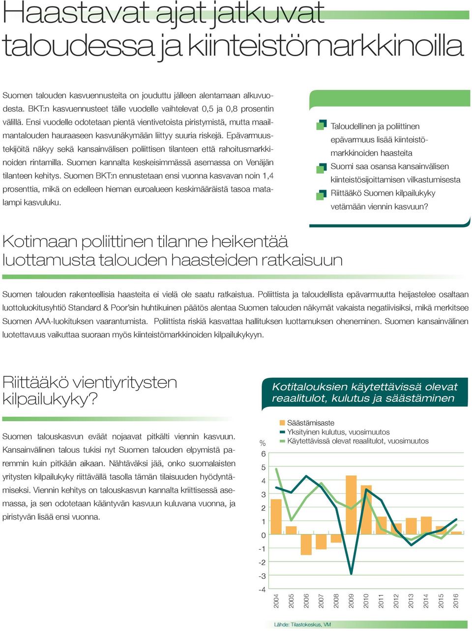 Ensi vuodelle odotetaan pientä vientivetoista piristymistä, mutta maailmantalouden hauraaseen kasvunäkymään liittyy suuria riskejä.