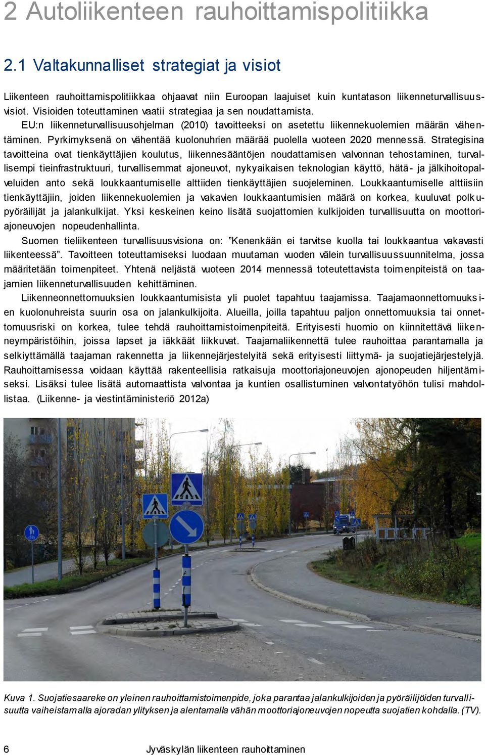 Pyrkimyksenä on vähentää kuolonuhrien määrää puolella vuoteen 2020 mennessä.