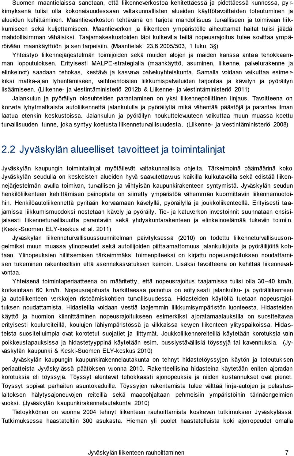Maantieverkon ja liikenteen ympäristölle aiheuttamat haitat tulisi jäädä mahdollisimman vähäisiksi.