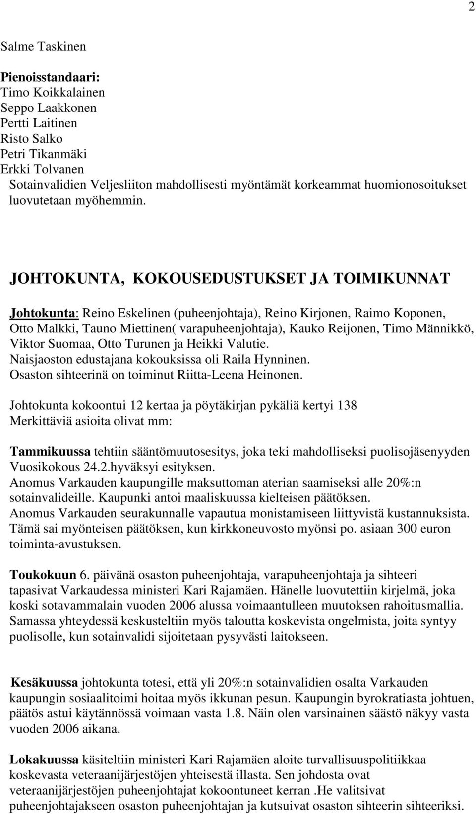 JOHTOKUNTA, KOKOUSEDUSTUKSET JA TOIMIKUNNAT Johtokunta: Reino Eskelinen (puheenjohtaja), Reino Kirjonen, Raimo Koponen, Otto Malkki, Tauno Miettinen( varapuheenjohtaja), Kauko Reijonen, Timo