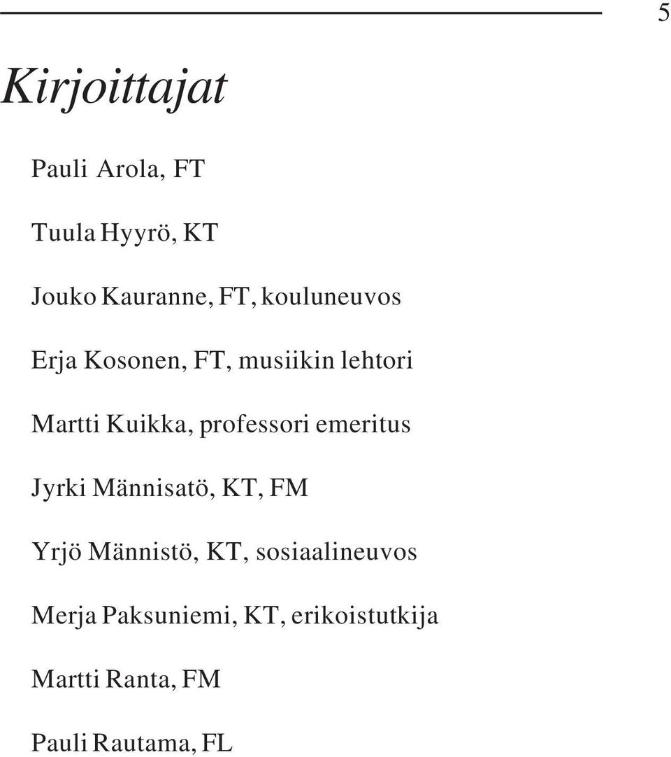 professori emeritus Jyrki Männisatö, KT, FM Yrjö Männistö, KT,