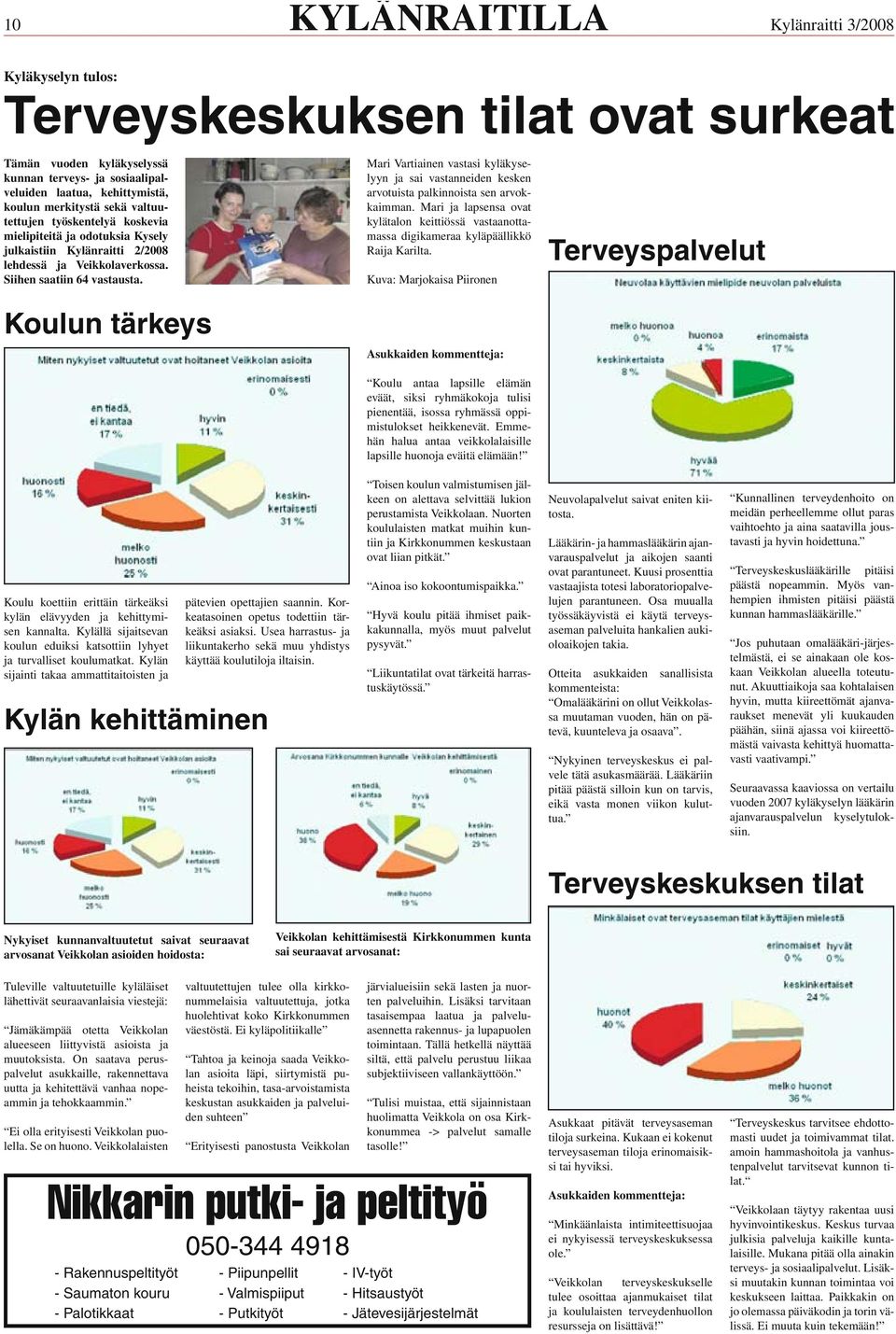 Koulun tärkeys Mari Vartiainen vastasi kyläkyselyyn ja sai vastanneiden kesken arvotuista palkinnoista sen arvokkaimman.