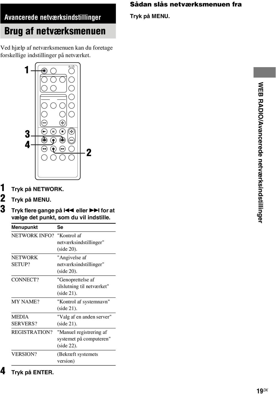 NETWORK SETUP? CONNECT? MY NAME? MEDIA SERVERS? REGISTRATION? VERSION? 2 "Angivelse af netværksindstillinger" (side 20). "Genoprettelse af tilslutning til netværket" (side 21).