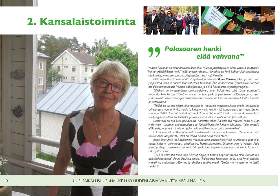 Näin vakuuttaa Kankaanpäässä syntynyt ja kasvanut Rauni Raukola, joka opiskeli Turun yliopistossa kieliä ja suoritti kirjastotieteen tutkinnon Åbo Akademissa.