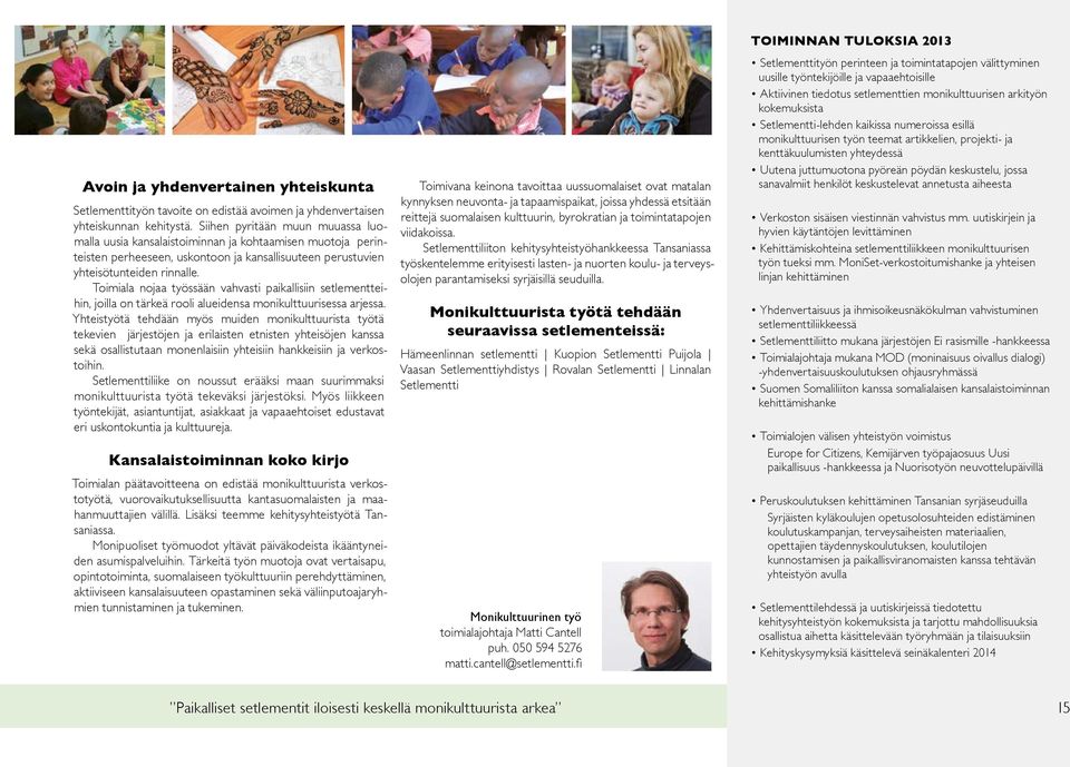 Toimiala nojaa työssään vahvasti paikallisiin setlementteihin, joilla on tärkeä rooli alueidensa monikulttuurisessa arjessa.