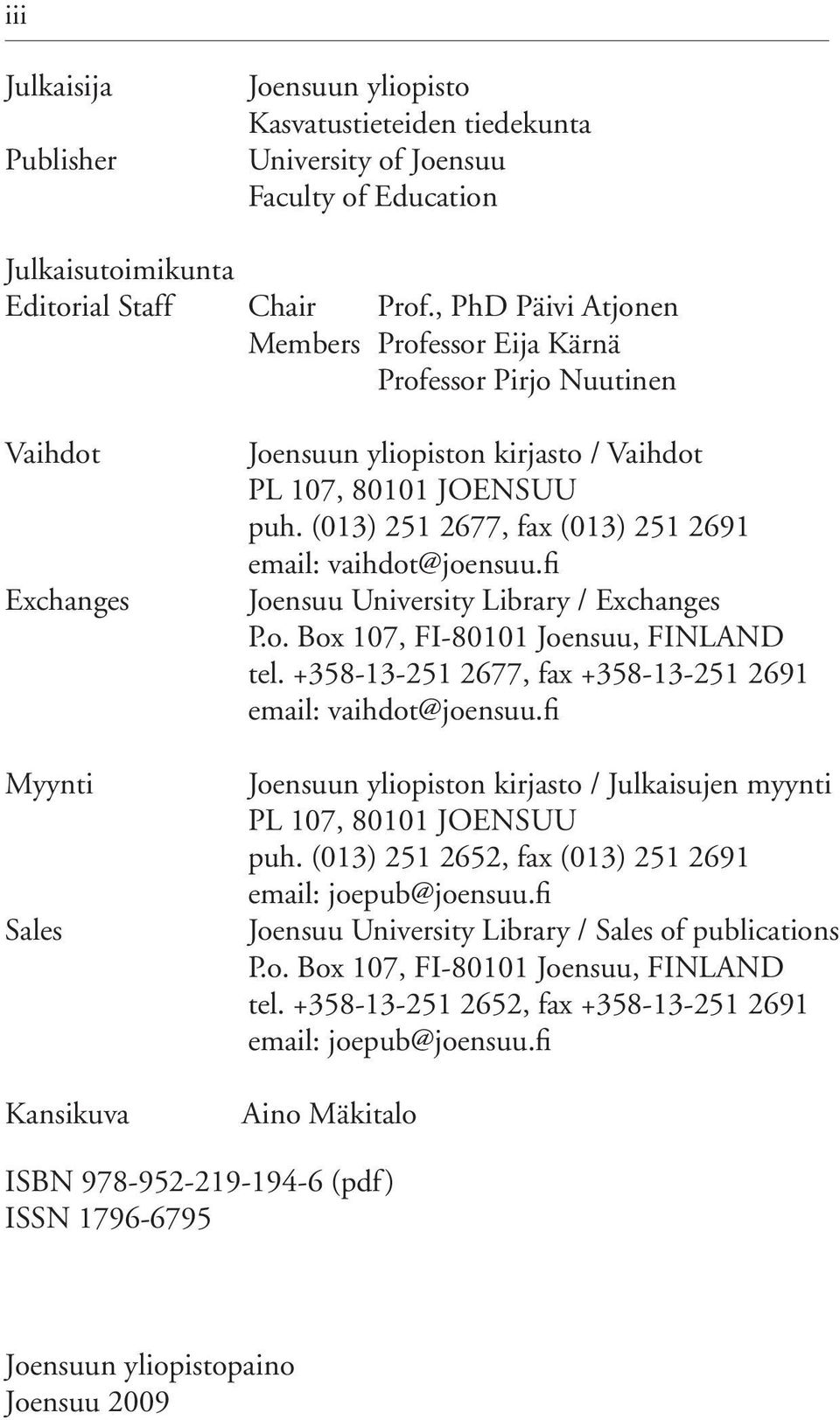 (013) 251 2677, fax (013) 251 2691 email: vaihdot@joensuu.fi Joensuu University Library / Exchanges P.o. Box 107, FI-80101 Joensuu, FINLAND tel.