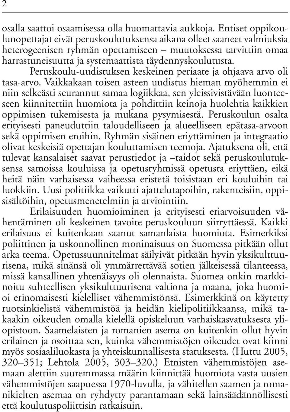 täydennyskoulutusta. Peruskoulu-uudistuksen keskeinen periaate ja ohjaava arvo oli tasa-arvo.