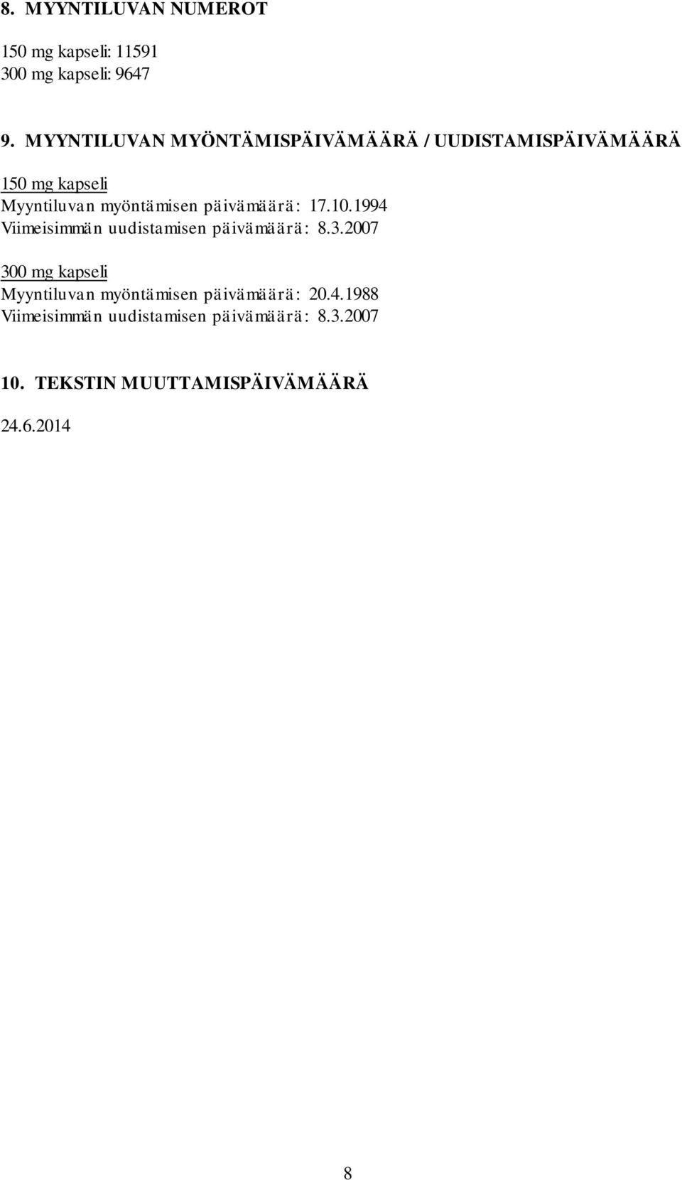 päivämäärä: 17.10.1994 Viimeisimmän uudistamisen päivämäärä: 8.3.