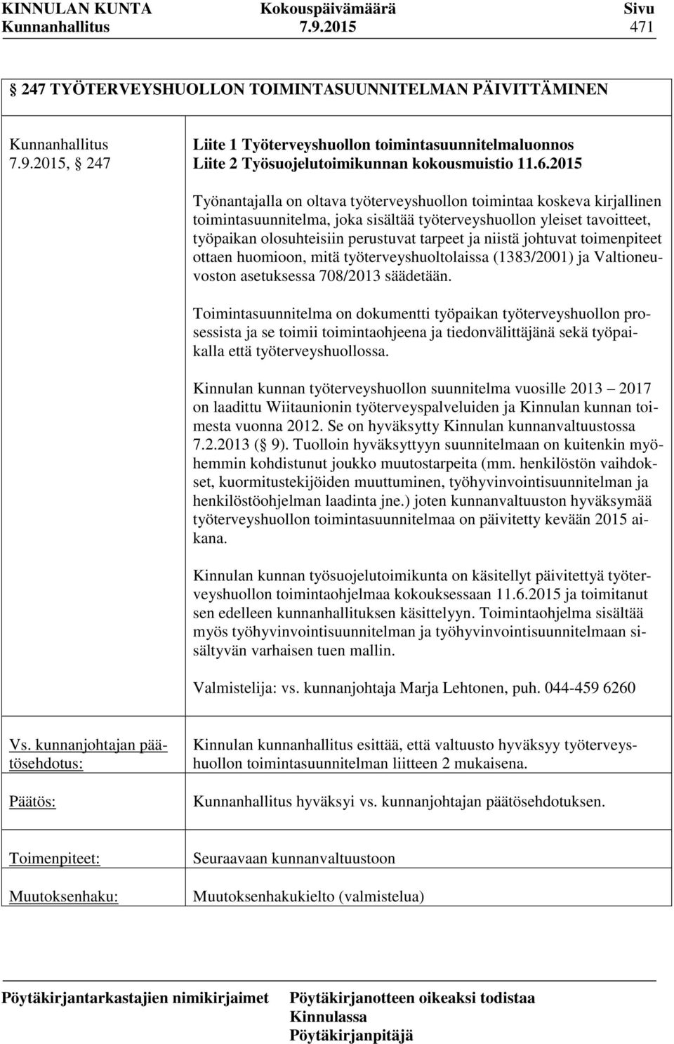 niistä johtuvat toimenpiteet ottaen huomioon, mitä työterveyshuoltolaissa (1383/2001) ja Valtioneuvoston asetuksessa 708/2013 säädetään.