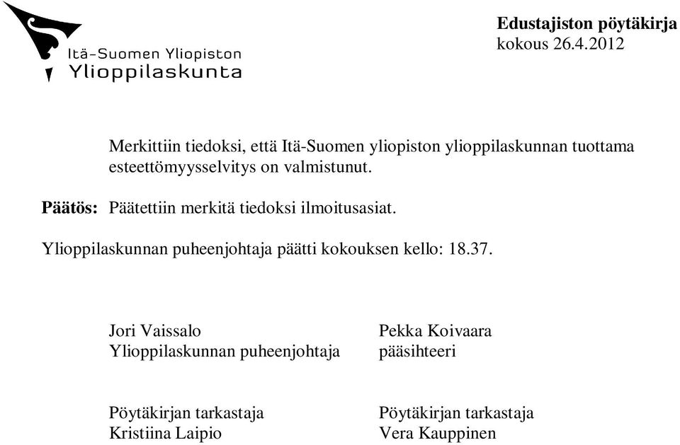 Ylioppilaskunnan puheenjohtaja päätti kokouksen kello: 18.37.