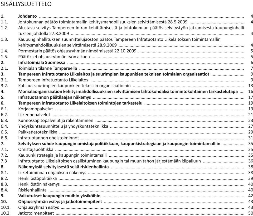 Kaupunginhallituksen suunnittelujaoston päätös Tampereen Infratuotanto Liikelaitoksen toimintamallin kehitysmahdollisuuksien selvittämisestä 28.9.2009... 1.4.