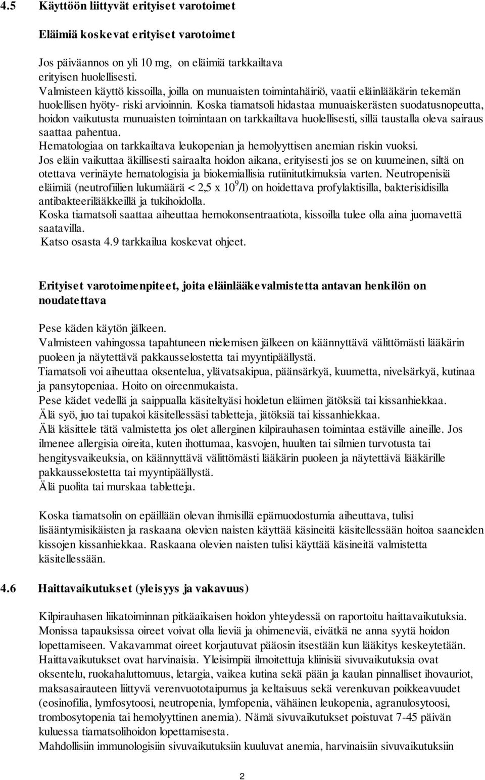 Koska tiamatsoli hidastaa munuaiskerästen suodatusnopeutta, hoidon vaikutusta munuaisten toimintaan on tarkkailtava huolellisesti, sillä taustalla oleva sairaus saattaa pahentua.