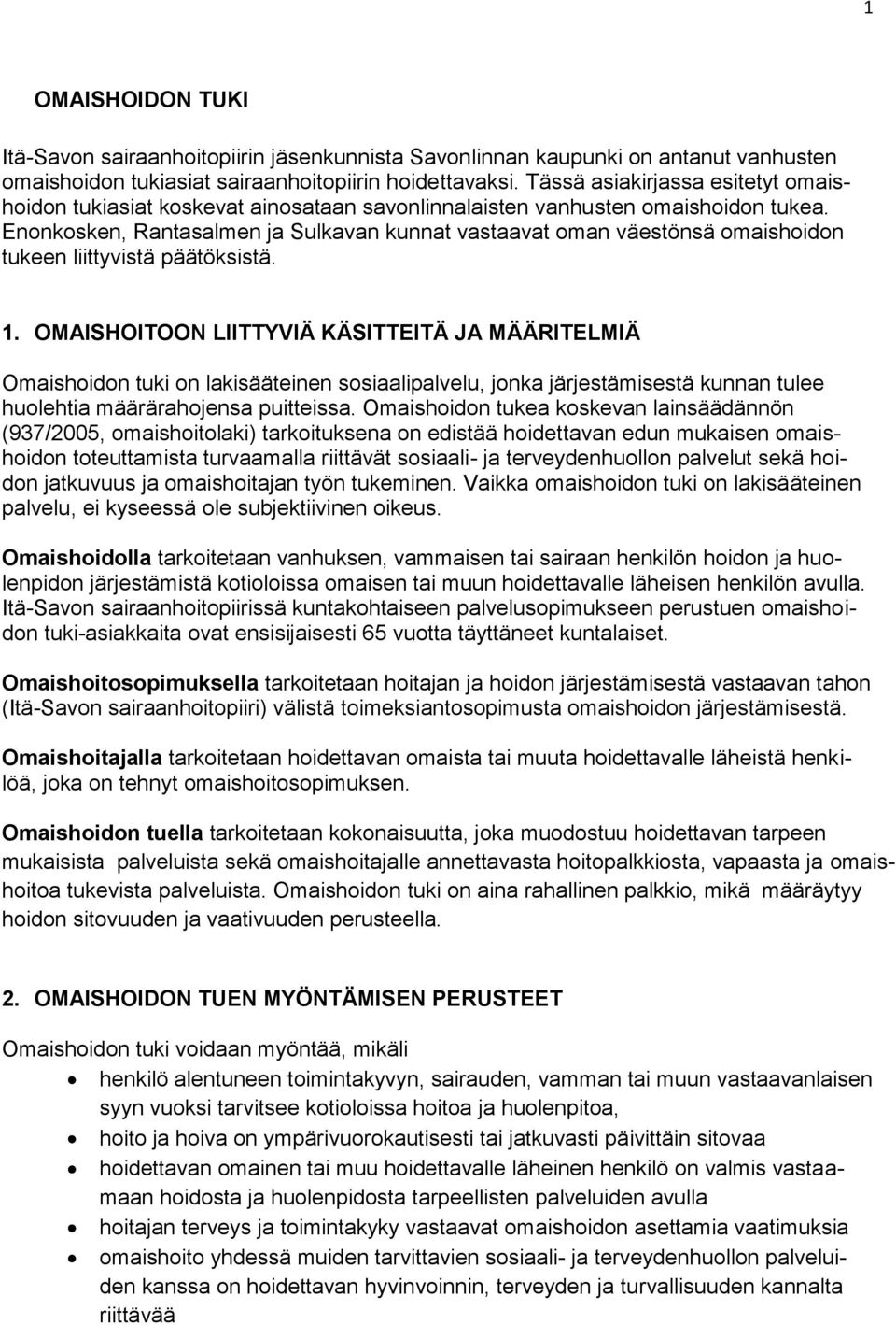 Enonkosken, Rantasalmen ja Sulkavan kunnat vastaavat oman väestönsä omaishoidon tukeen liittyvistä päätöksistä. 1.