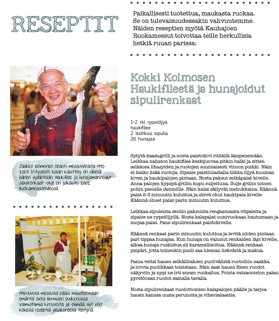 2tl hunajaa Jaakko Kolmonen opasti messuvieraita 1992-2003. Erityisesti kalan käsittely on lähellä hänen sydäntään.