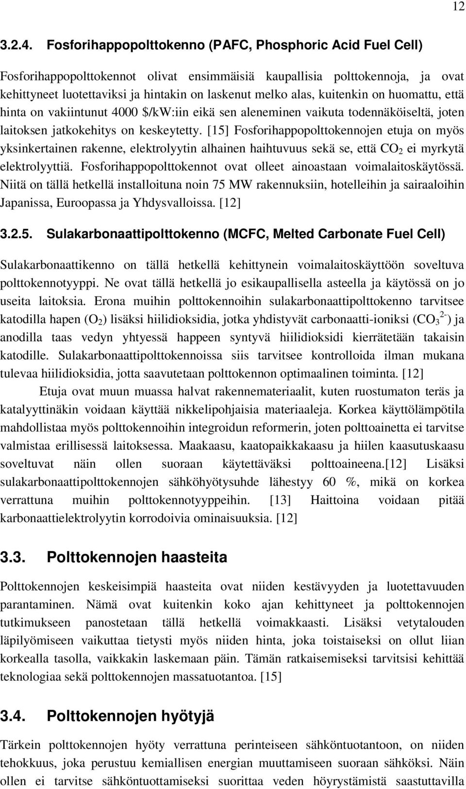 kuitenkin on huomattu, että hinta on vakiintunut 4000 $/kw:iin eikä sen aleneminen vaikuta todennäköiseltä, joten laitoksen jatkokehitys on keskeytetty.