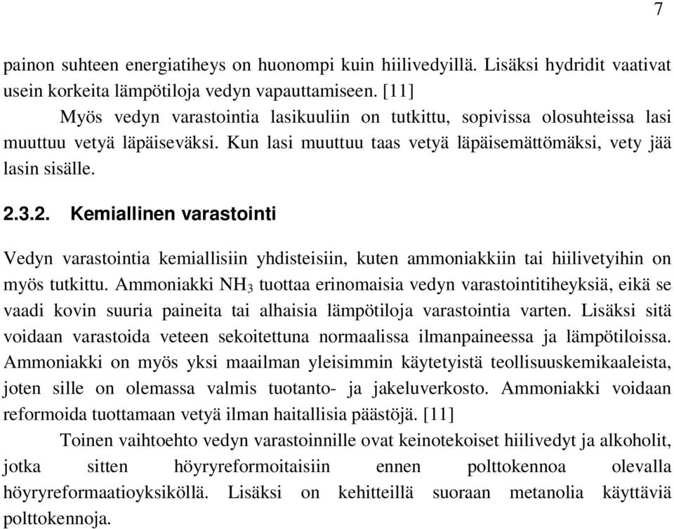 3.2. Kemiallinen varastointi Vedyn varastointia kemiallisiin yhdisteisiin, kuten ammoniakkiin tai hiilivetyihin on myös tutkittu.