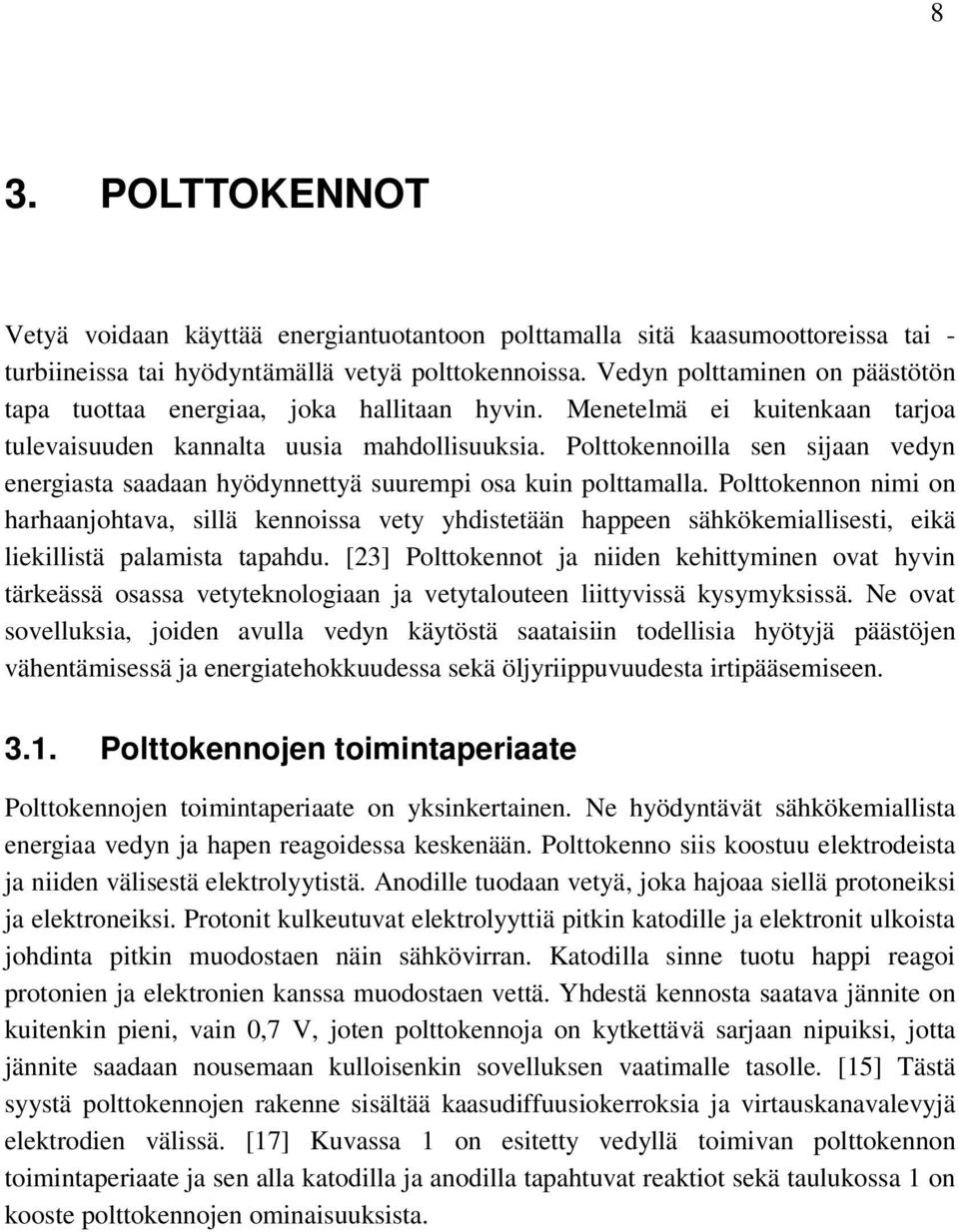 Polttokennoilla sen sijaan vedyn energiasta saadaan hyödynnettyä suurempi osa kuin polttamalla.