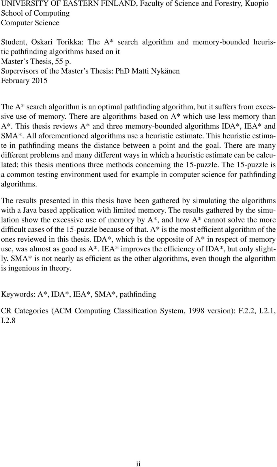 Supervisors of the Master s Thesis: PhD Matti Nykänen February 2015 The A* search algorithm is an optimal pathfinding algorithm, but it suffers from excessive use of memory.