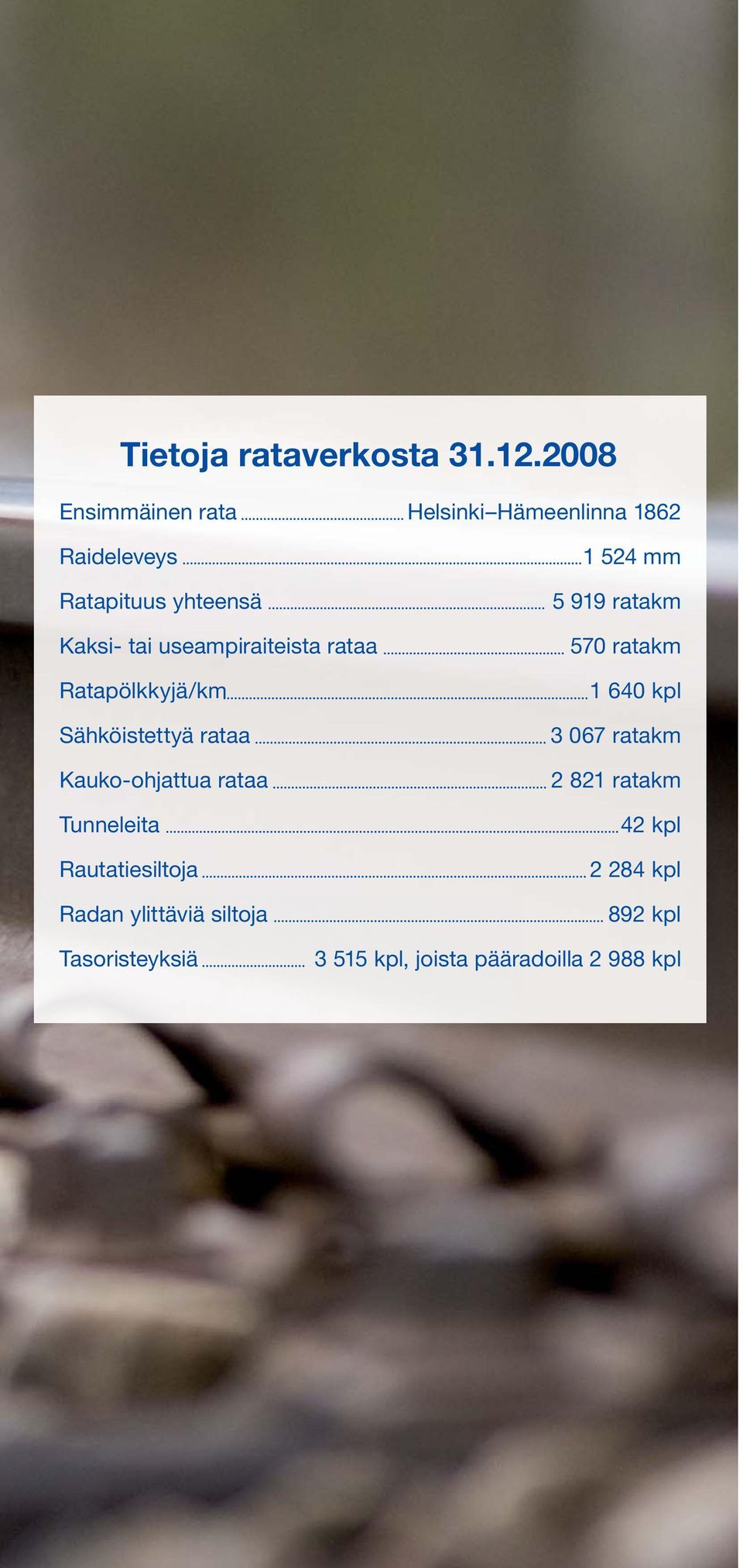 Ratapölkkyjä/km Sähköistettyä rataa Kauko-ohjattua rataa Tunneleita Rautatiesiltoja Radan ylittäviä