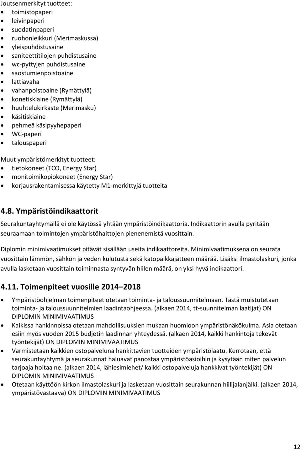 (TCO, Energy Star) monitoimikopiokoneet (Energy Star) korjausrakentamisessa käytetty M1-merkittyjä tuotteita 4.8.