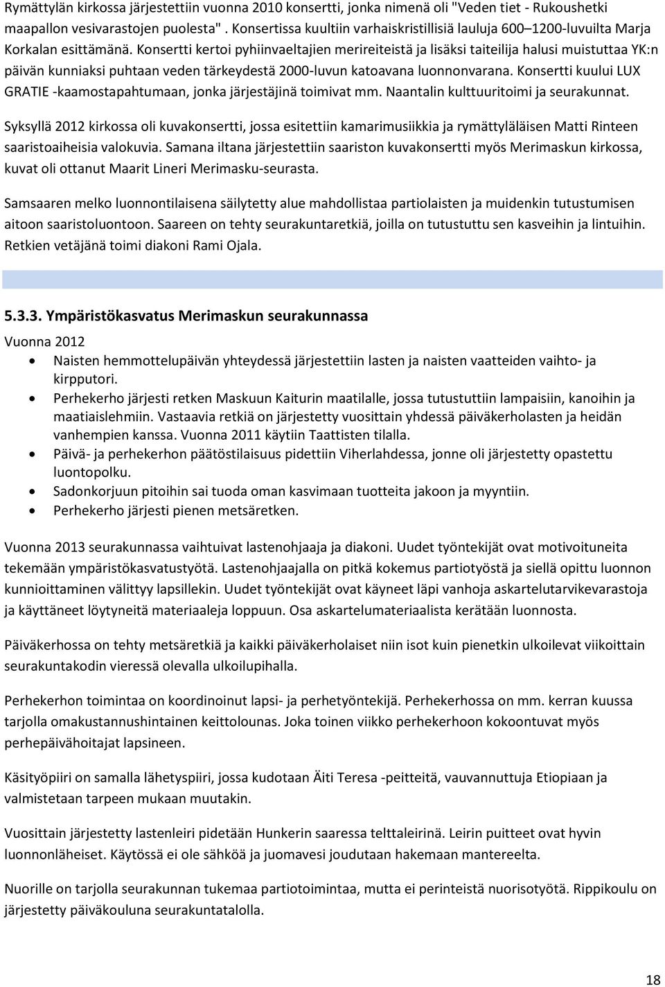 Konsertti kertoi pyhiinvaeltajien merireiteistä ja lisäksi taiteilija halusi muistuttaa YK:n päivän kunniaksi puhtaan veden tärkeydestä 2000-luvun katoavana luonnonvarana.