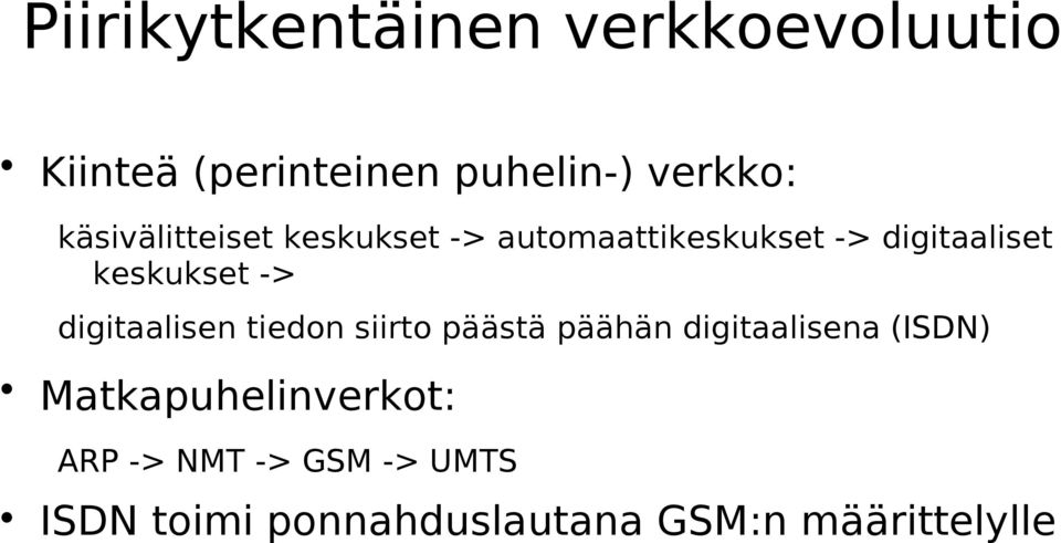 -> digitaalisen tiedon siirto päästä päähän digitaalisena (ISDN)