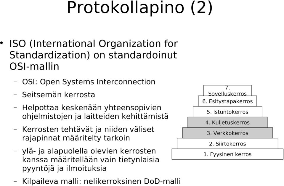 rajapinnat määritelty tarkoin ylä- ja alapuolella olevien kerrosten kanssa määritellään vain tietynlaisia pyyntöjä ja ilmoituksia Kilpaileva