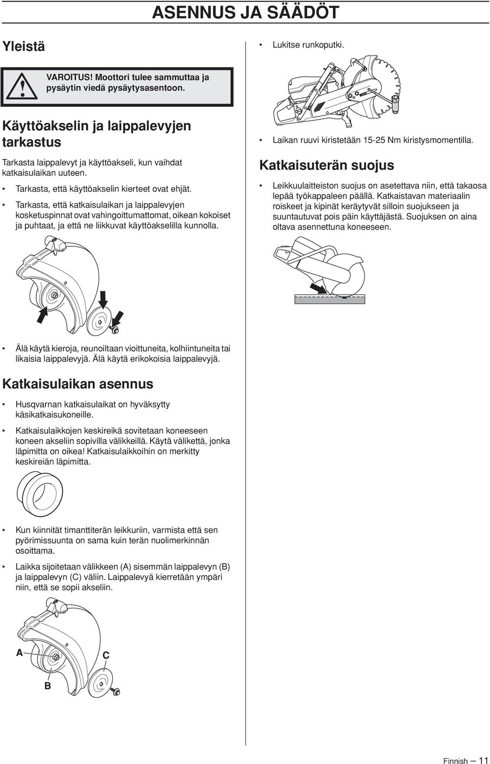Tarkasta, että katkaisulaikan ja laippalevyjen kosketuspinnat ovat vahingoittumattomat, oikean kokoiset ja puhtaat, ja että ne liikkuvat käyttöakselilla kunnolla.