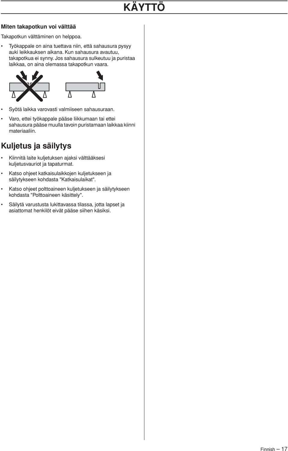 Varo, ettei työkappale pääse liikkumaan tai ettei sahausura pääse muulla tavoin puristamaan laikkaa kiinni materiaaliin.