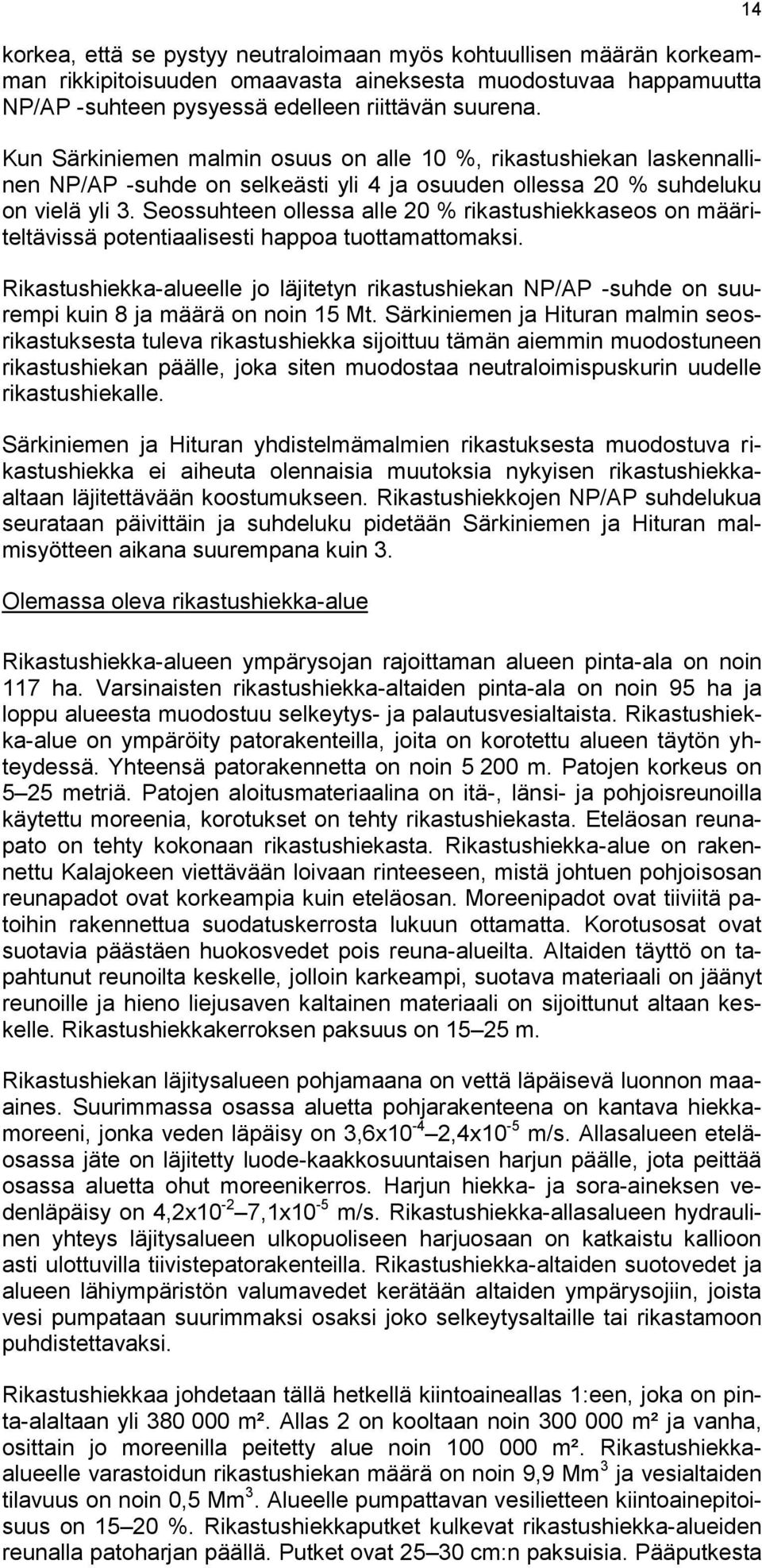 Seossuhteen ollessa alle 20 % rikastushiekkaseos on määriteltävissä potentiaalisesti happoa tuottamattomaksi.