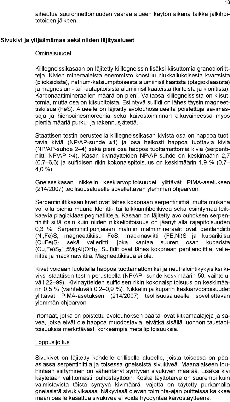 Kivien mineraaleista enemmistö koostuu niukkaliukoisesta kvartsista (piioksidista), natrium-kalsiumpitoisesta alumiinisilikaatista (plagioklaasista) ja magnesium- tai rautapitoisista