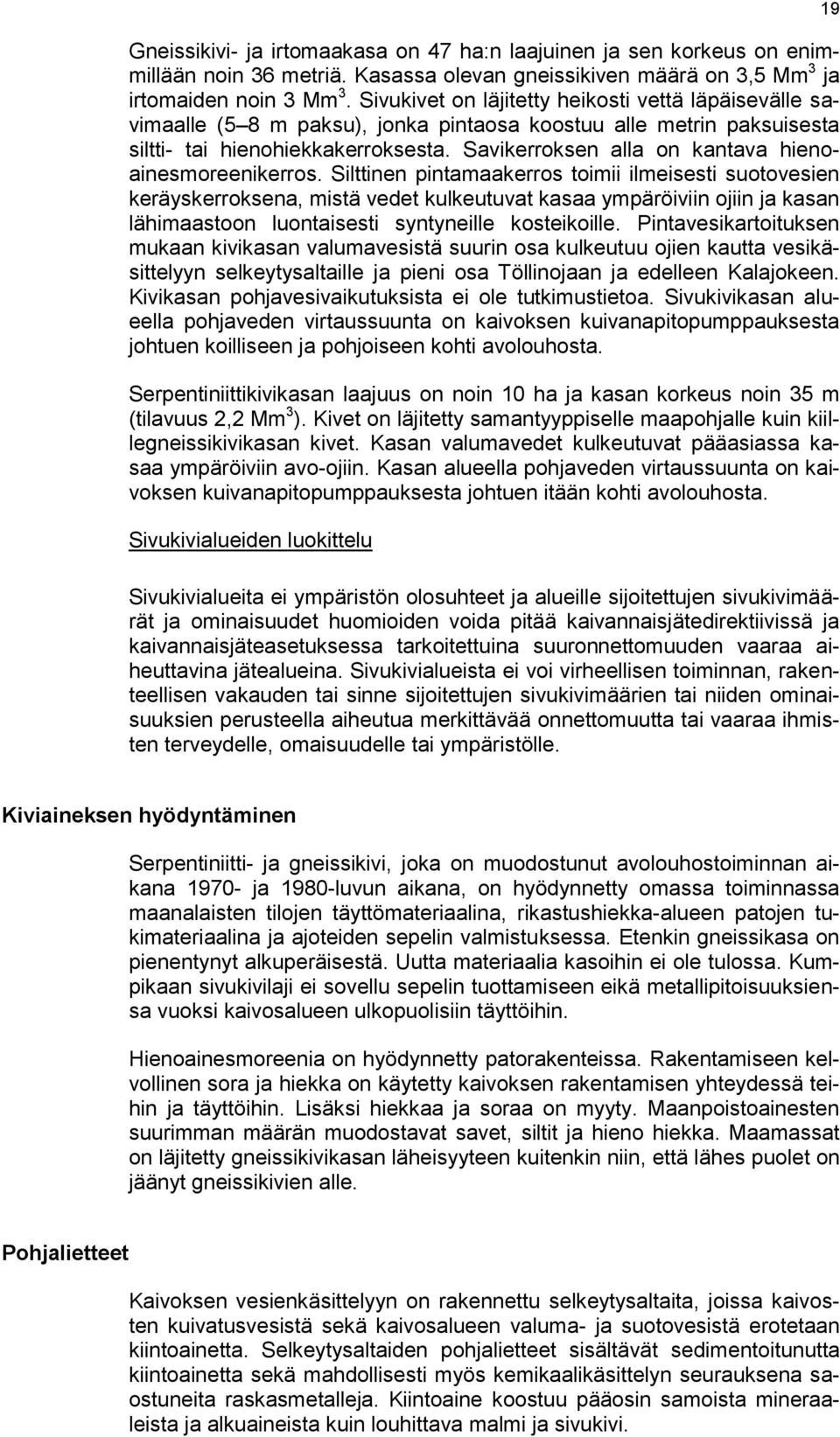 Savikerroksen alla on kantava hienoainesmoreenikerros.