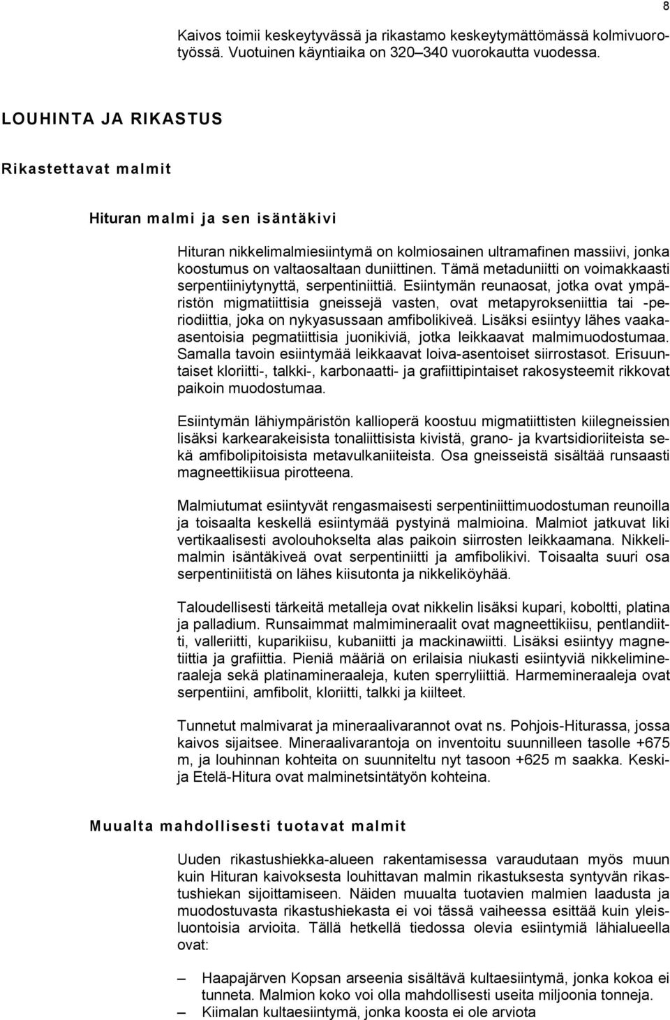 Tämä metaduniitti on voimakkaasti serpentiiniytynyttä, serpentiniittiä.