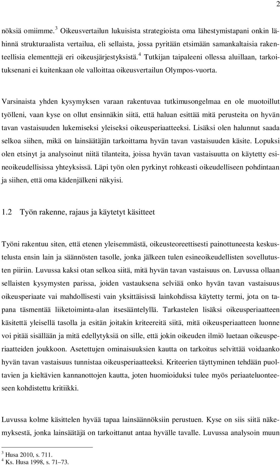 oikeusjärjestyksistä. 4 Tutkijan taipaleeni ollessa aluillaan, tarkoituksenani ei kuitenkaan ole valloittaa oikeusvertailun Olympos-vuorta.