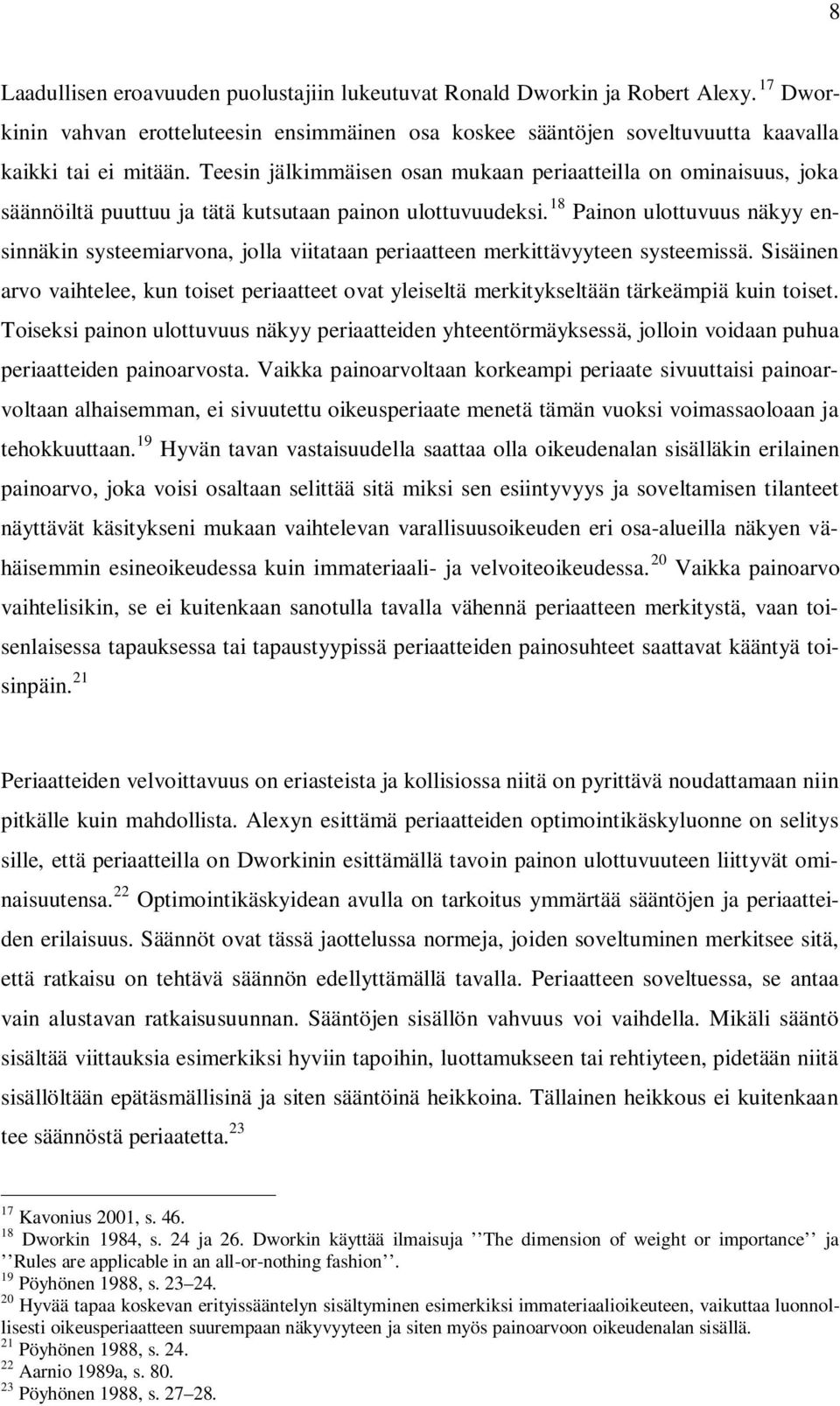 18 Painon ulottuvuus näkyy ensinnäkin systeemiarvona, jolla viitataan periaatteen merkittävyyteen systeemissä.